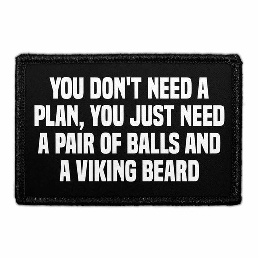 You Don't Need A Plan, You Just Need A Pair Of Balls And A Viking Beard - Removable Patch