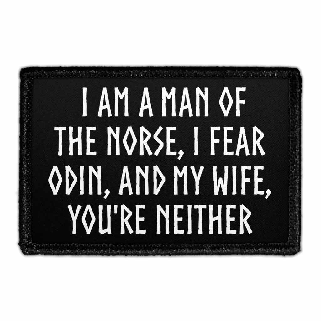 I Am A Man Of The Norse, I Fear Odin, And My Wife, You're Neither - Removable Patch