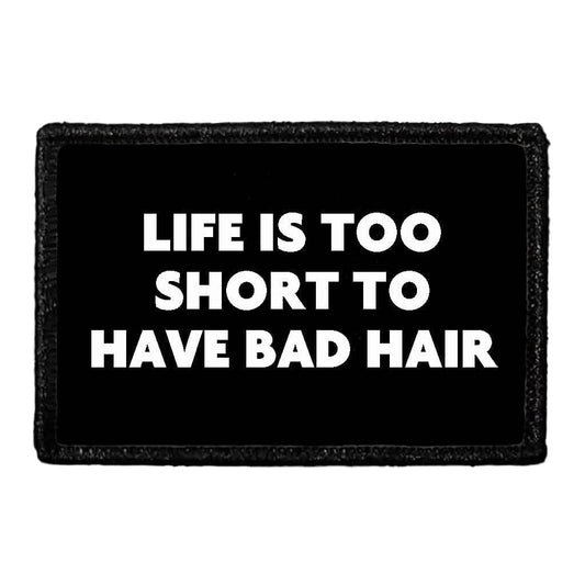 Life Is Too Short To Have Bad Hair - Removable Patch