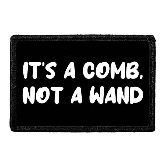 It's A Comb, Not A Wand - Removable Patch