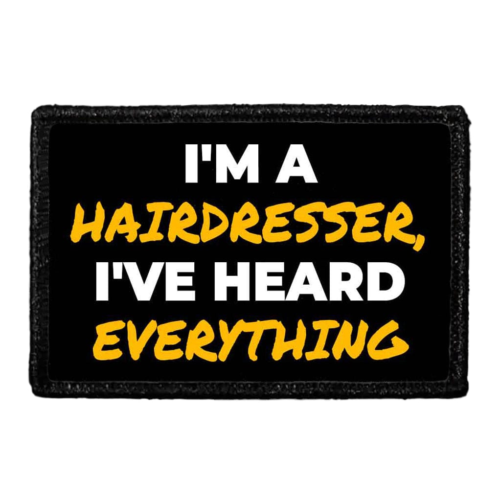 I'm A Hairdresser, I've Heard Everything - Removable Patch