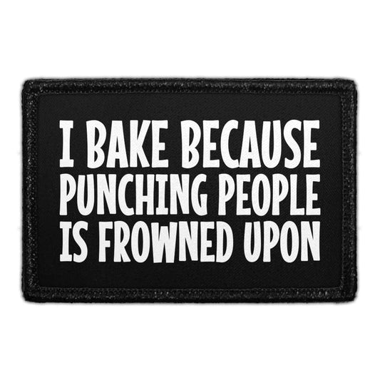 I Bake Because Punching People Is Frowned Upon Us - Removable Patch