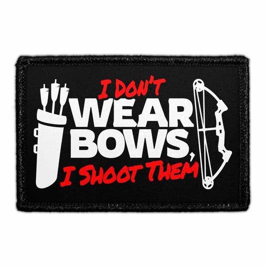 I Don't Wear Bows, I Shoot Them - Removable Patch
