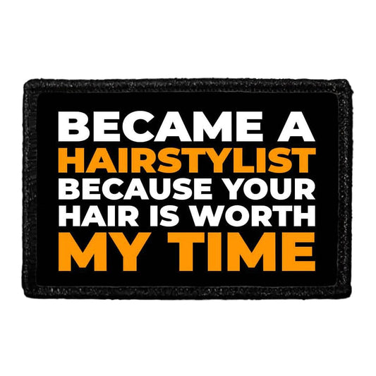 Became A Hairstylist Because Your Hair Is Worth My Time - Removable Patch