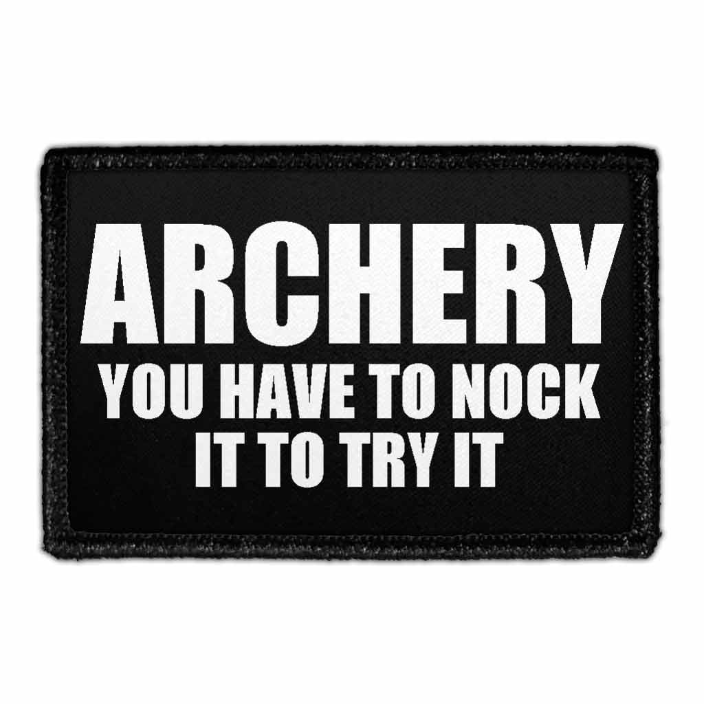 Archery - You Have To Nock It To Try It - Removable Patch