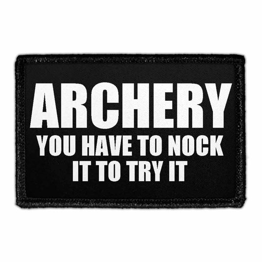 Archery - You Have To Nock It To Try It - Removable Patch