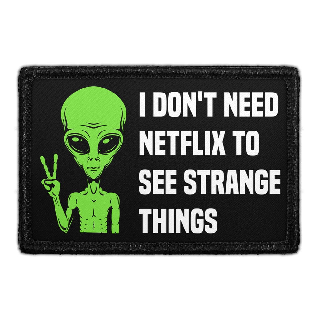 I Don't Need Netflix To See Strange Things - Removable Patch