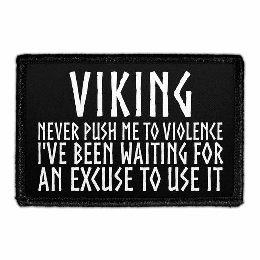 Viking - Never Push Me To Violence I've Been Waiting For An Excuse To Use It - Removable Patch
