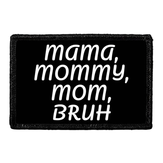 Mama, Mommy, Mom, Bruh - Removable Patch