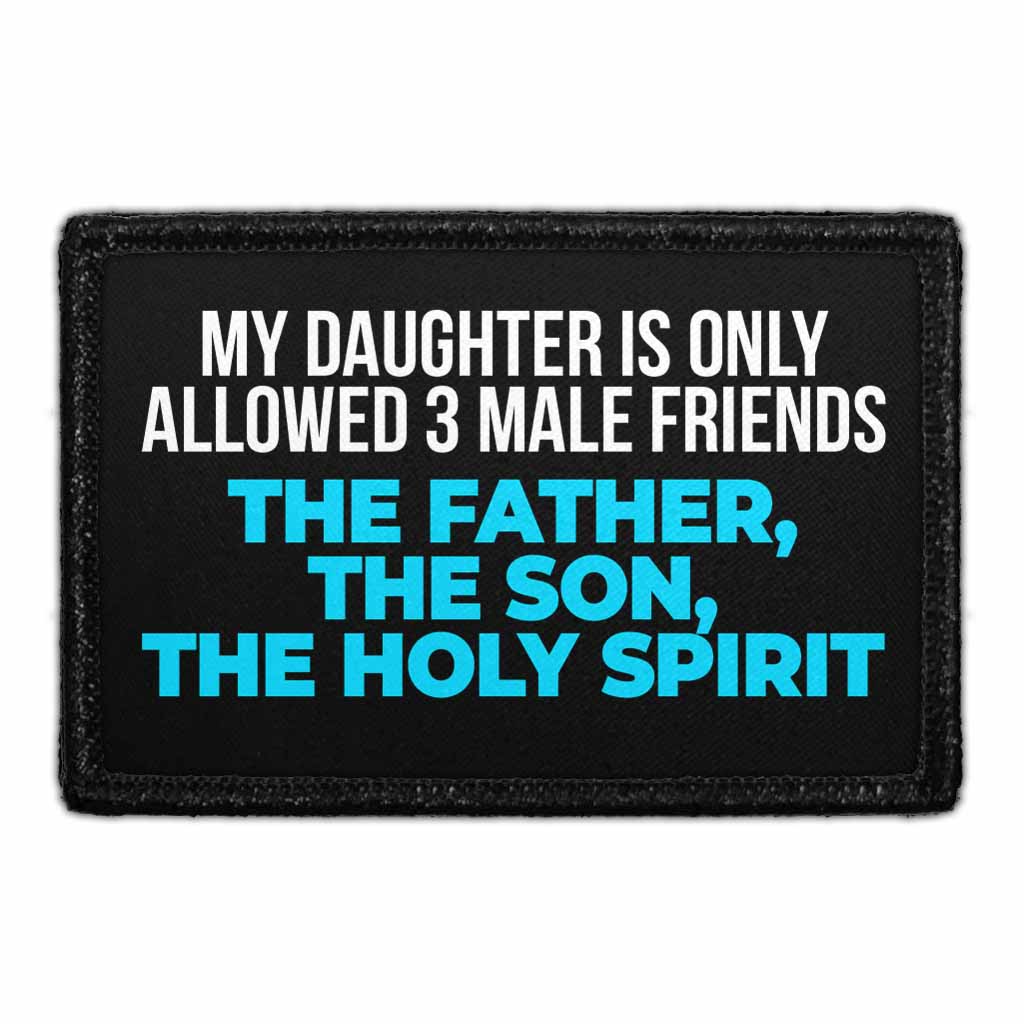 My Daughter Is Only Allowed 3 Male Friends - The Father, The Son, The Holy Spirit - Removable Patch