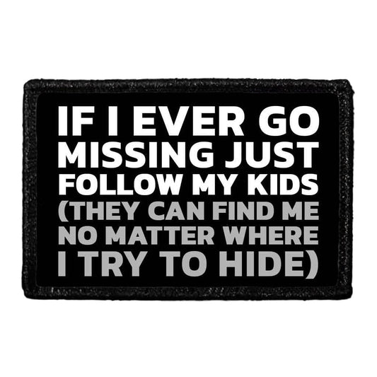 If I Ever Go Missing Just Follow My Kids (They Can Find Me No Matter Where I Try To Hide) - Removable Patch