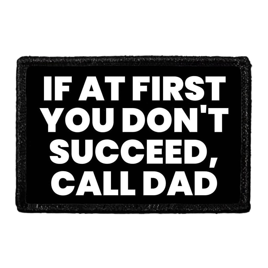 If At First You Don't Succeed, Call Dad - Removable Patch
