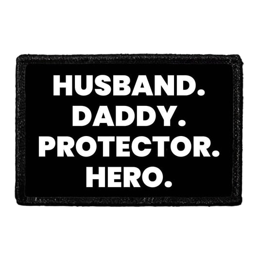 Husband. Daddy. Protector. Hero - Removable Patch