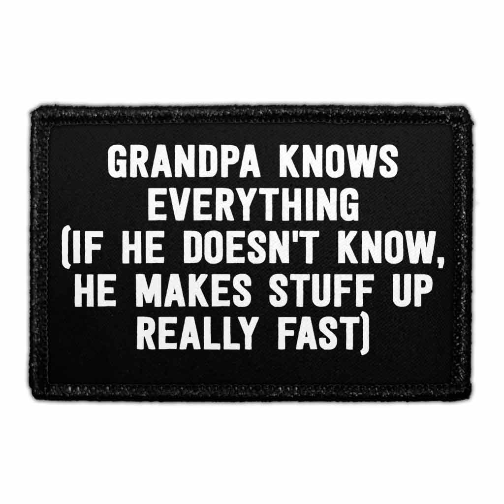 Grandpa Knows Everything (If He Doesn't Know, He Makes Stuff Up Really Fast) - Removable Patch