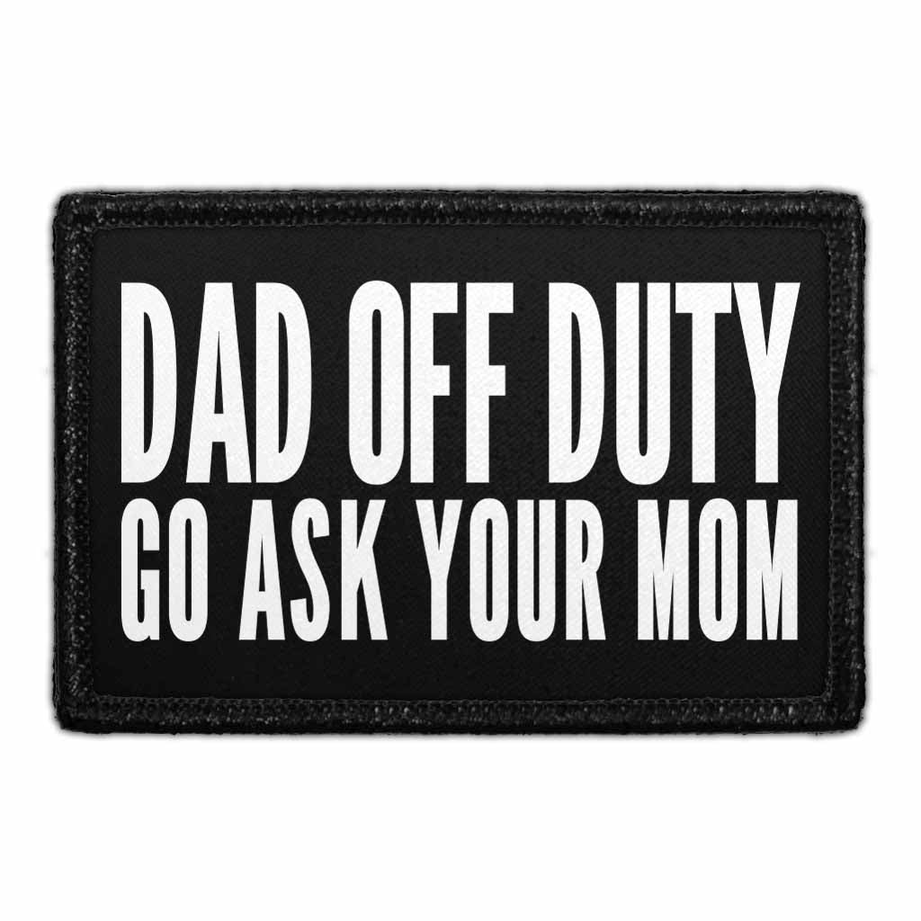 Dad Off Duty - Go Ask Your Mom - Removable Patch