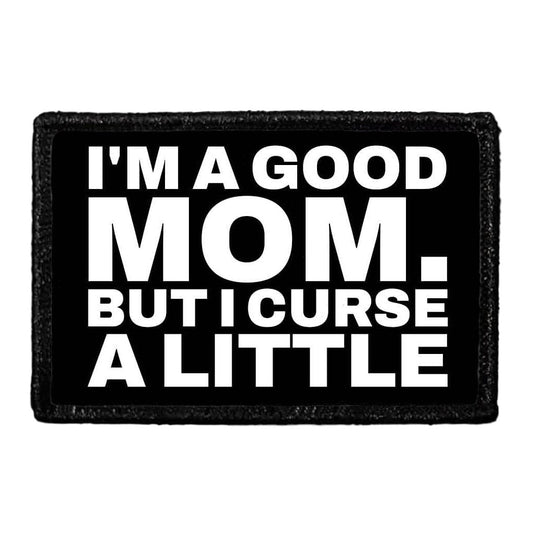 I'm A Good Mom. But I Curse A Little - Removable Patch