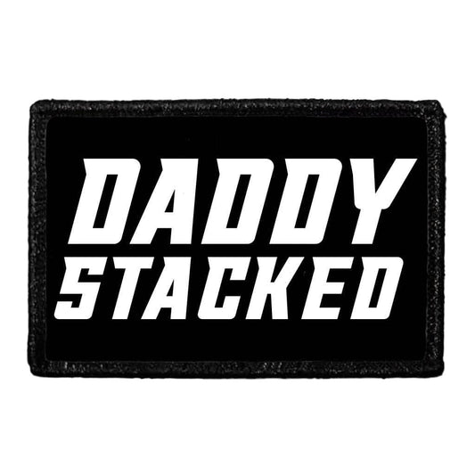 Daddy Stacked - Removable Patch