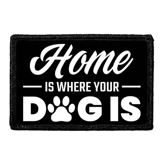 Home Is Where Your Dog Is - Removable Patch