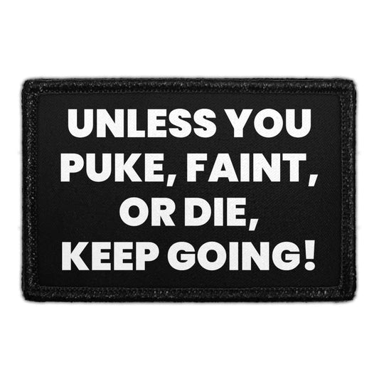 Unless You Puke, Faint, Or Die, Keep Going! - Removable Patch