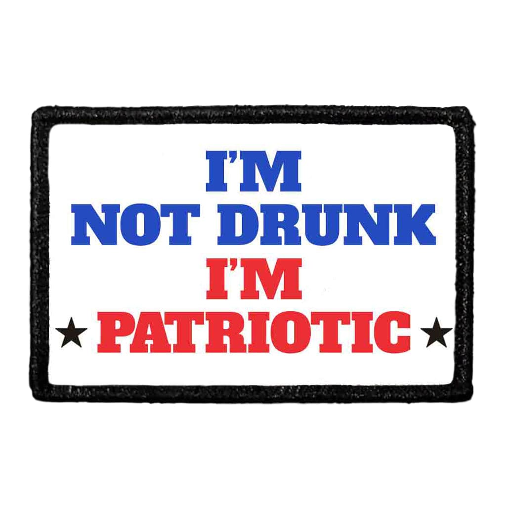 I'm Not Drunk I'm Patriotic - Patch