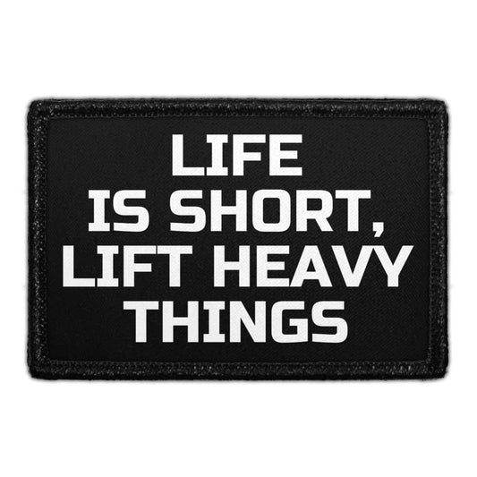 Life Is Short, Lift Heavy Things - Removable Patch