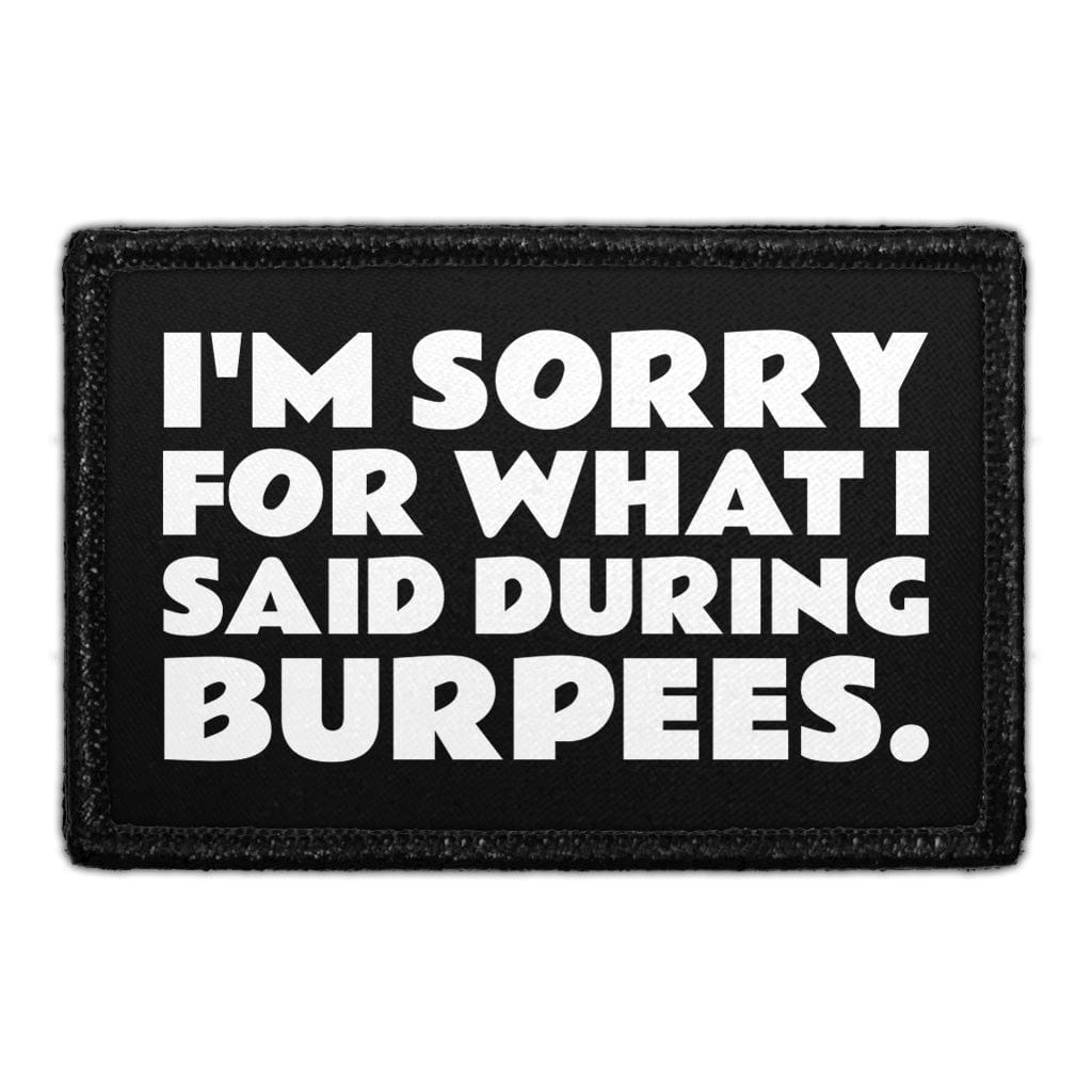 I'm Sorry for What I Said During Burpees. - Removable Patch