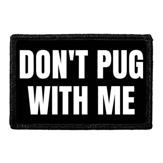Don't Pug With Me - Removable Patch