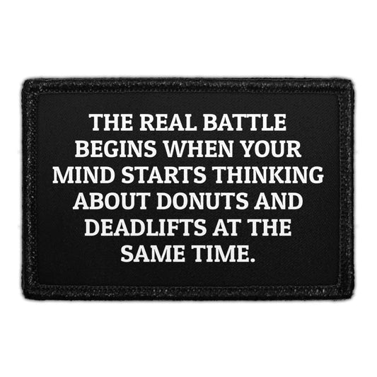 The Real Battle Begins When Your Mind Starts Thinking About Donuts And Deadlifts At The Same Time. - Removable Patch