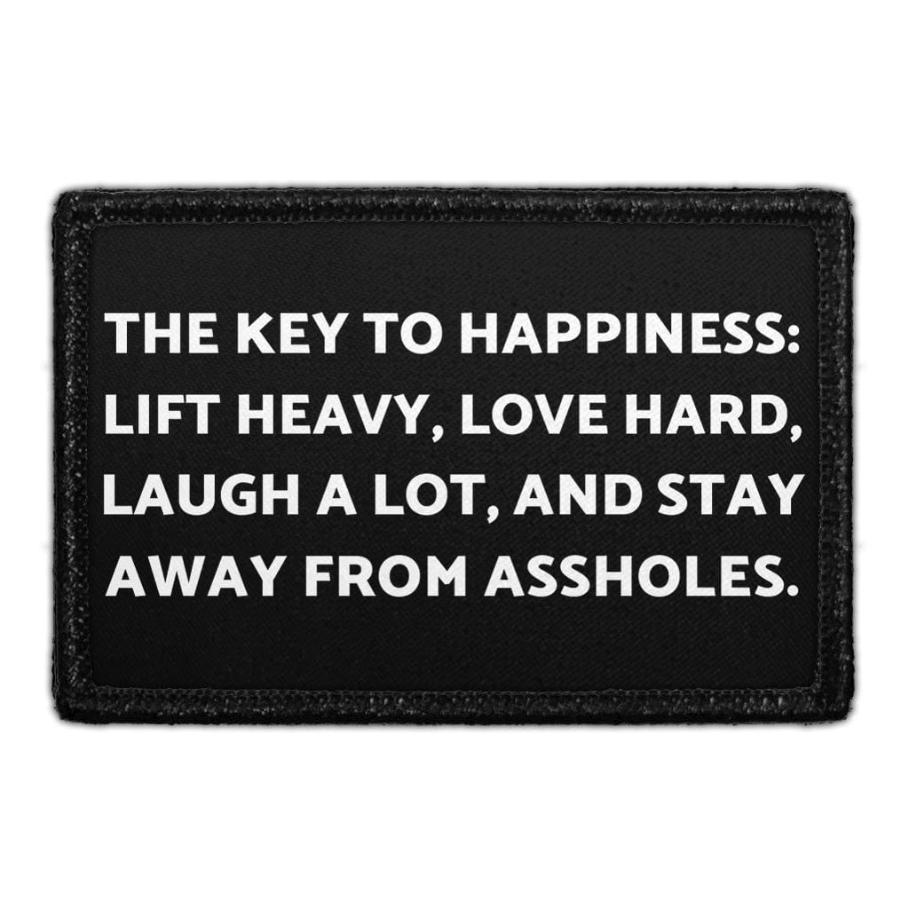 The Key to Happiness- Lift Heavy, Love Hard, Laugh a Lot, and Stay Away from Assholes. - Removable Patch