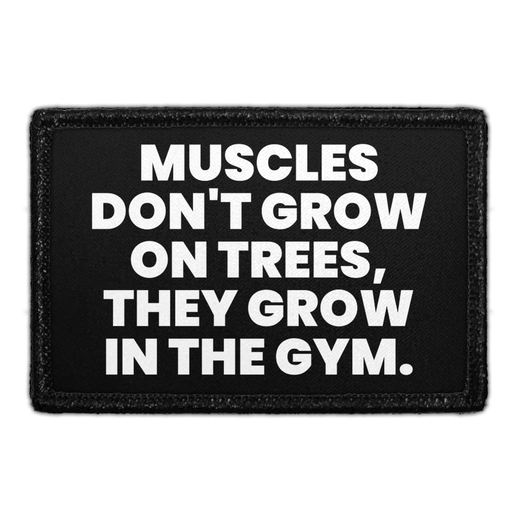 Muscles Don't Grow On Trees, They Grow In The Gym - Removable Patch