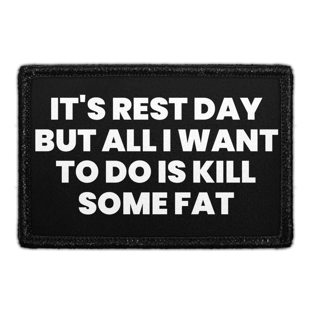 It's Rest Day But All I Want To Do Is Kill Some Fat - Removable Patch