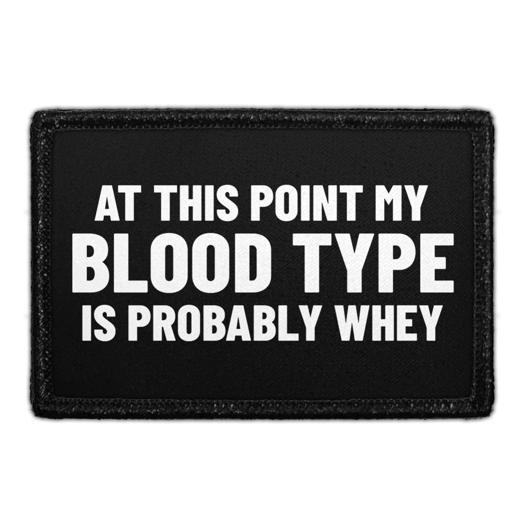 At This Point My Blood Type Is Probably Whey - Removable Patch