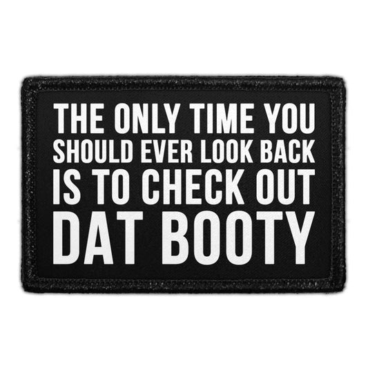 The Only Time You Should Ever Look Back Is To Check Out Dat Booty - Removable Patch