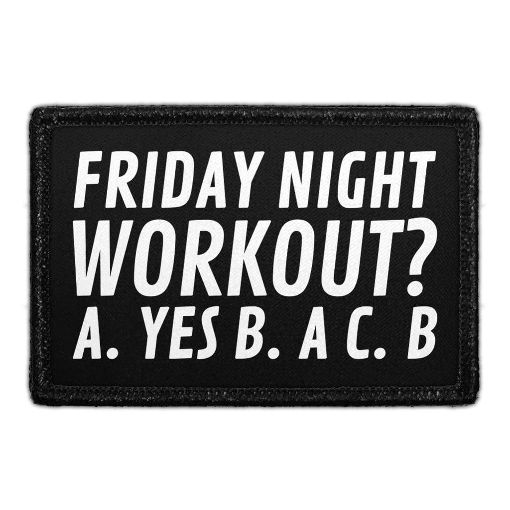 Friday Night Workout? A. Yes B. A C. B - Removable Patch