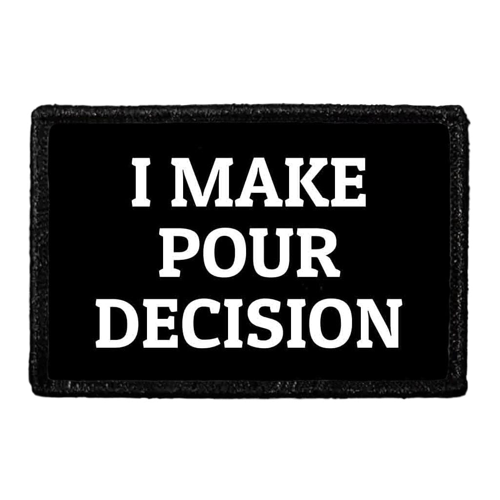 I Make Pour Decision - Removable Patch