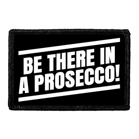 Be There In A Prosecco! - Removable Patch