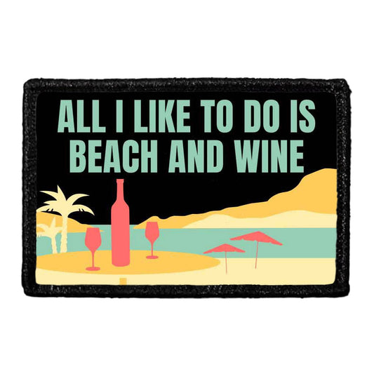 All I Like To Do Is Beach And Wine - Removable Patch