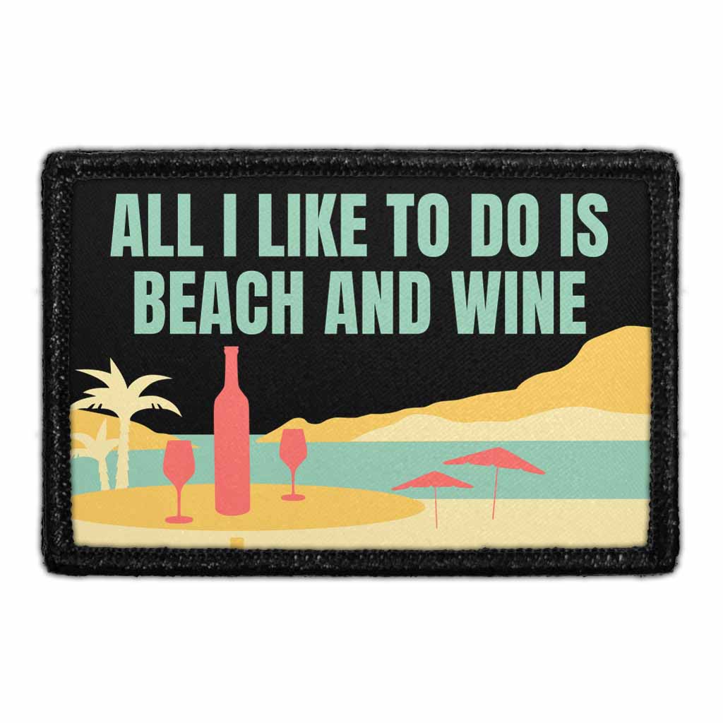 All I Like To Do Is Beach And Wine - Removable Patch