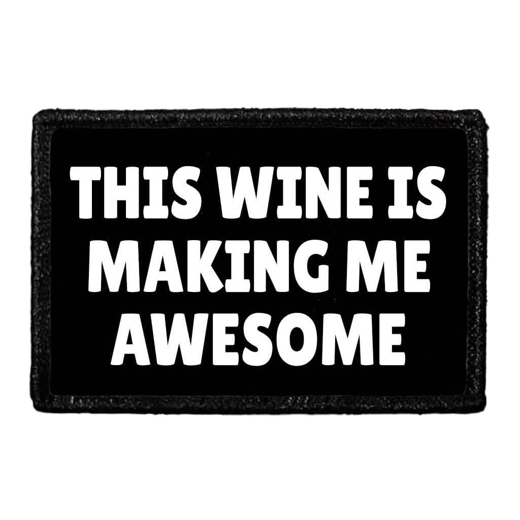 This Wine Is Making Me Awesome - Removable Patch