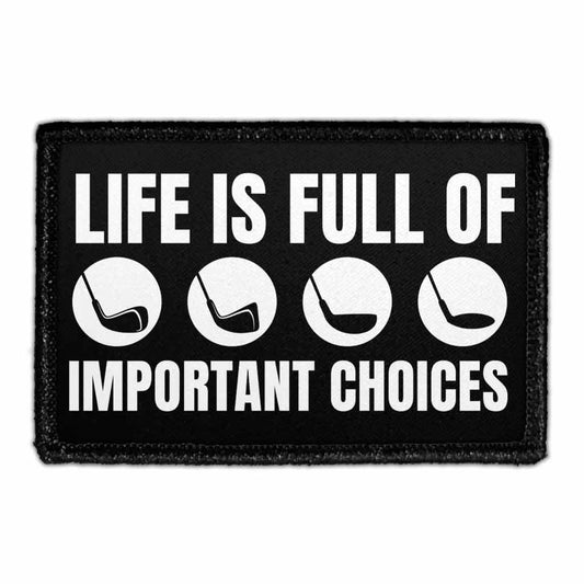 Life Is Full Of Important Choices - Golf Clubs - Removable Patch