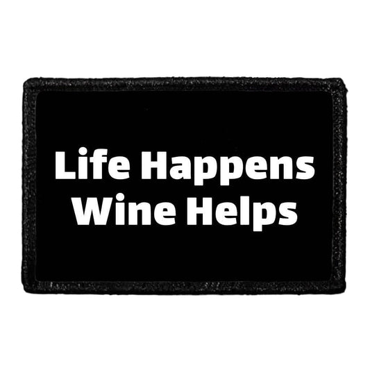 Life Happens Wine Helps - Removable Patch