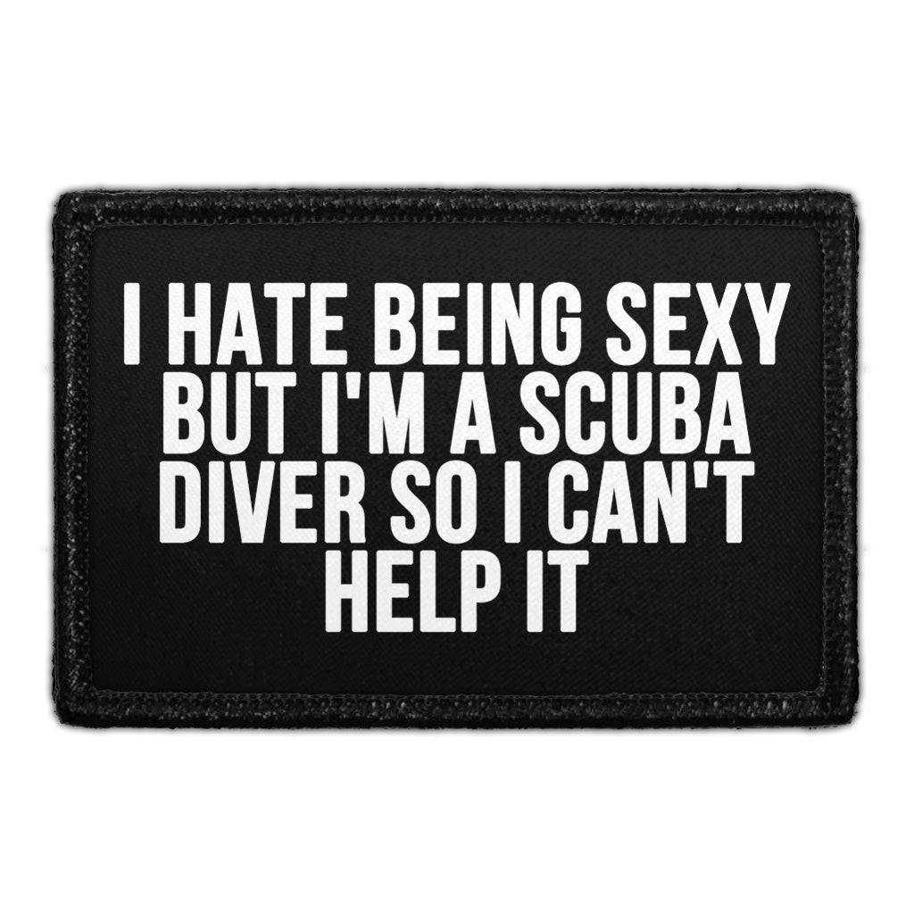 I Hate Being Sexy But I'm A Scuba Diver So I Can't Help It - Removable Patch