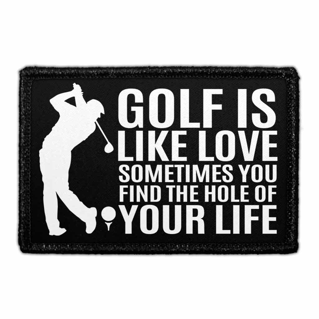 Golf Is Like Love - Sometimes You Find The Hole Of Your Life - Removable Patch