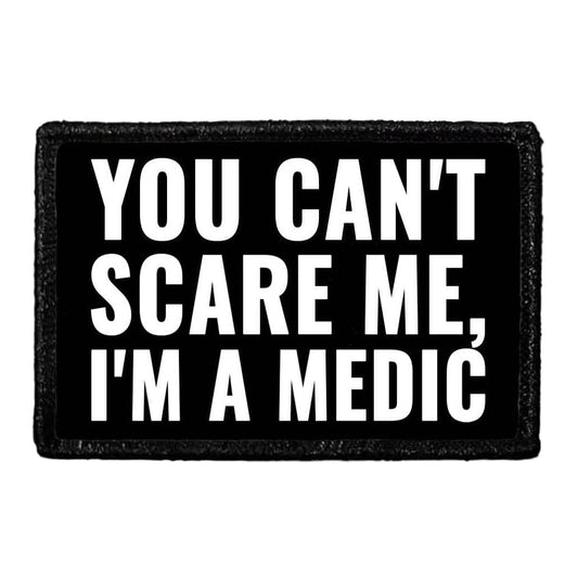 You Can't Scare Me I'm A Medic - Removable Patch
