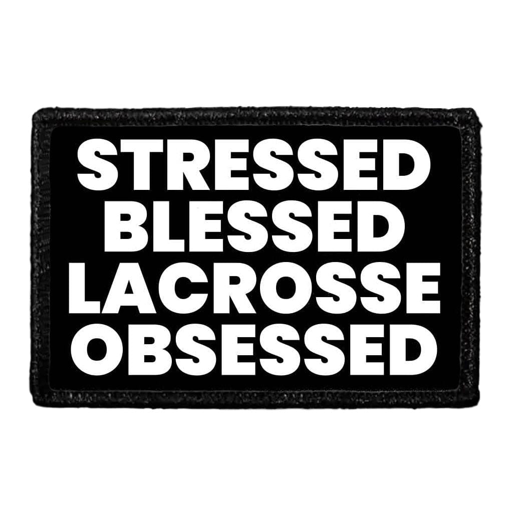 Stressed Blessed Lacrosse Obsessed - Removable Patch
