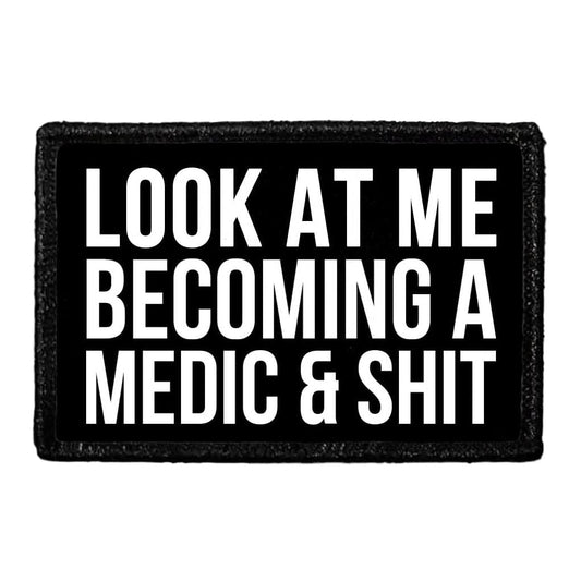Look At Me Becoming A Medic & Shit - Removable Patch