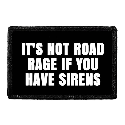 It's Not Road Rage If You Have Sirens - Removable Patch