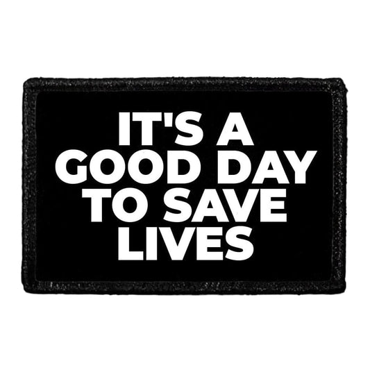 It's A Good Day To Save Lives - Removable Patch