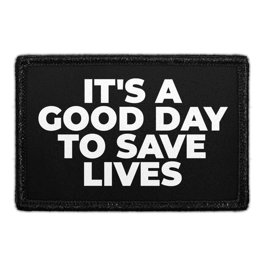 It's A Good Day To Save Lives - Removable Patch