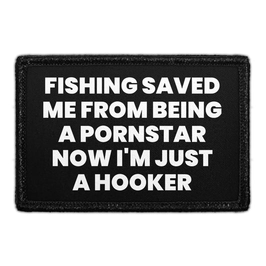 Fishing Saved Me From Being A Pornstar Now I'm Just A Hooker - Removable Patch